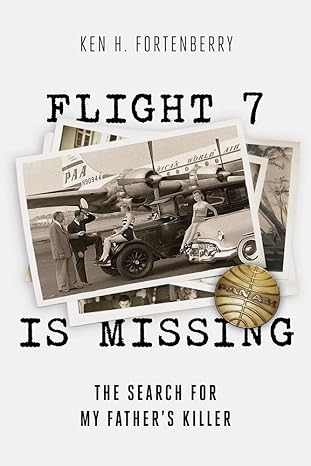 flight 7 is missing the search for my father s killer none edition ken fortenberry 1949024067, 978-1949024067
