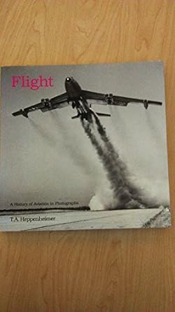 flight a history of aviation in photographs 1st edition t heppenheimer 1552979849, 978-1552979846