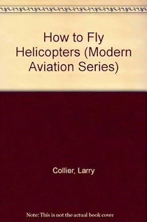 how to fly helicopters 1st edition larry collier 0830622640, 978-0830622641