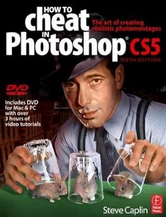 how to cheat in photoshop cs5 the art of creating realistic photomontages with dvd how to cheat in photoshop