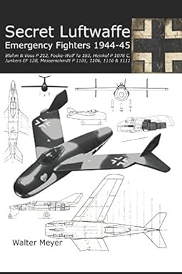 secret luftwaffe emergency fighters 1944 45 blohm and voss p 212 focke wulf ta 183 heinkel p 1078 junkers ef