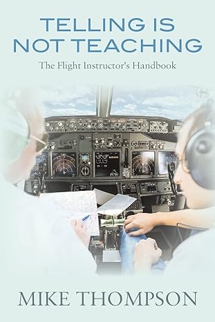 telling is not teaching the flight instructors handbook 1st edition mike thompson 1546775080, 978-1546775089