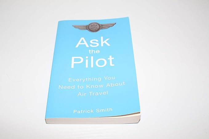 ask the pilot everything you need to know about air travel 3rd printing edition patrick smith 1594480044,