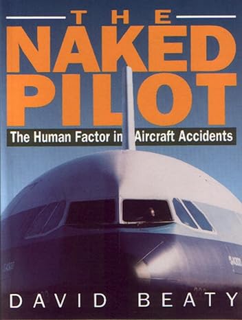 naked pilot the human factor in aircraft accidents 12th printing edition david beaty 1853104825,