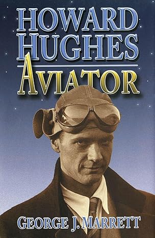 howard hughes aviator 1st edition george j marrett 1682470369, 978-1682470367