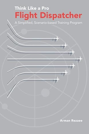 think like a pro flight dispatcher a simplified scenario based training program 1st edition arman rezaee
