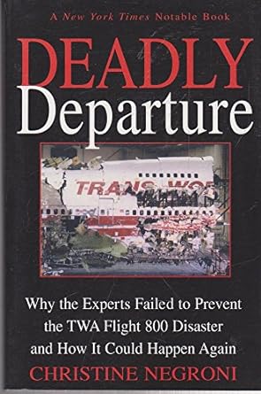 deadly departure why the experts failed to prevent the twa flight 800 disaster and how it could happen again