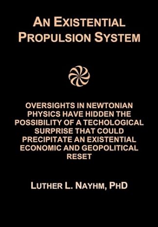 an existential propulsion system oversights in newtonian physics have hidden the possibilities of a