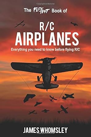 the flite test book of rc airplanes everything you need to know before flying r/c 1st edition james whomsley
