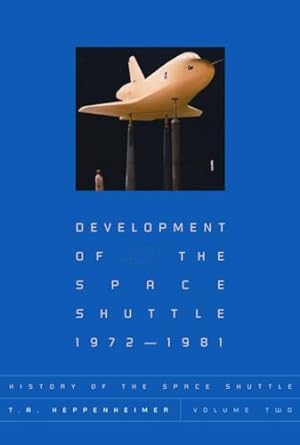 history of the space shuttle volume two development of the space shuttle 1972 1981 1st edition t a