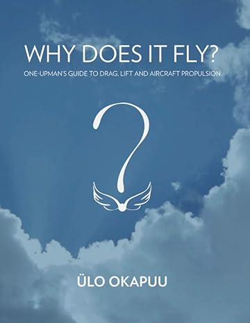 why does it fly one upmans guide to drag lift and aircraft propulsion 1st edition mr ulo okapuu 979-8713366025