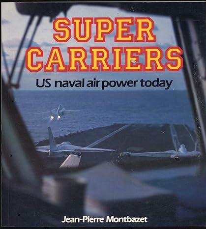 super carriers u s naval air power today 1st edition jean pierre montbazet 0850456398, 978-0850456394
