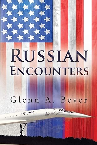 russian encounters a memoir 1st edition glenn a bever 1627473092, 978-1627473095