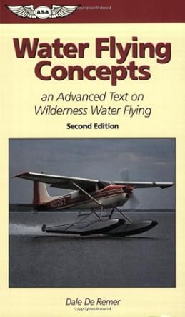 water flying concepts an advanced text on wilderness water flying 2nd edition dale de remer 1560274840,