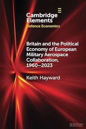 britain and the political economy of european military aerospace collaboration 1960 2023 1st edition keith