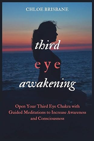 third eye awakening open your third eye chakra with guided meditation to increase awareness and consciousness