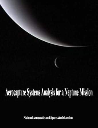 aerocapture systems analysis for a neptune mission 1st edition national aeronautics and space administration