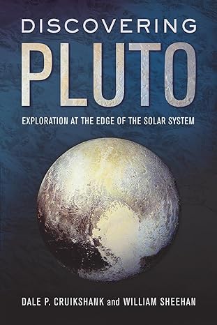 discovering pluto exploration at the edge of the solar system 1st edition dale p cruikshank ,william sheehan