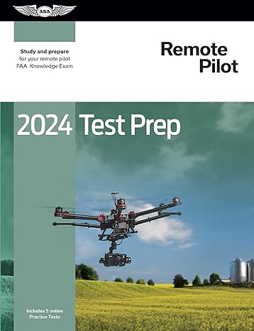 2024 remote pilot test prep study and prepare for your remote pilot faa knowledge exam 2024th edition asa