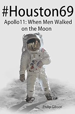 #houston69 apollo 11 when men walked on the moon 1st edition philip gibson 150231035x, 978-1502310354