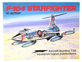f 104 starfighter in action aircraft no 135 2nd revised edition phillip freddell ,joe sewell ,lori basham