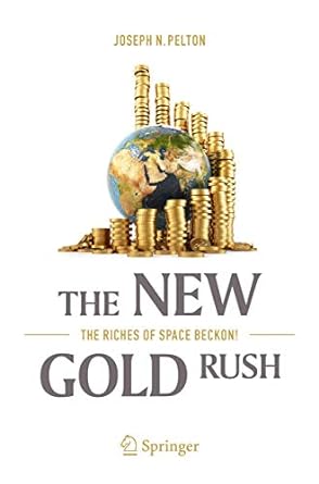 the new gold rush the riches of space beckon 1st edition joseph n pelton 3319392727, 978-3319392721