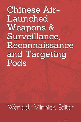 chinese air launched weapons and surveillance reconnaissance and targeting pods 1st edition wendell minnick