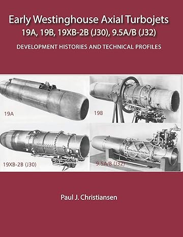 early westinghouse axial turbojets development histories and technical profiles 1st edition paul j