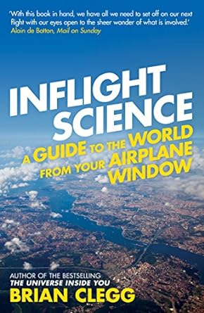 inflight science a guide to the world from your airplane window 1st edition brian clegg 1848313055,