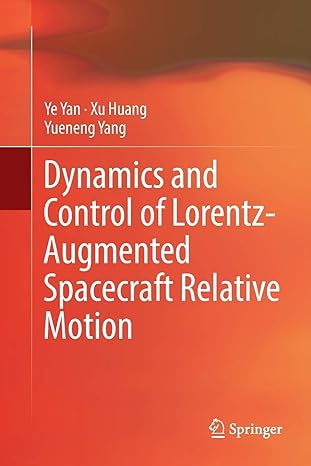dynamics and control of lorentz augmented spacecraft relative motion 1st edition ye yan ,xu huang ,yueneng