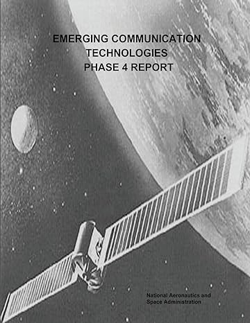 emerging communication technologies phase 4 report 1st edition national aeronautics and space administration