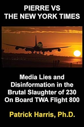 pierre vs the new york times media lies and disinformation in the brutal slaughter of 230 on board twa flight