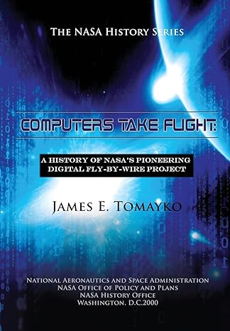 computers take flight a history of nasas pioneering digital fly by wire project 1st edition james e tomayko