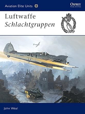 aviation elite units 13 luftwaffe schlachtgruppen 1st edition john weal 1841766089, 978-1841766089