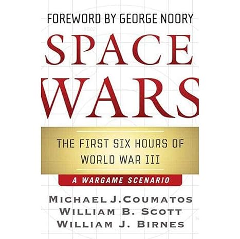 space wars the first six hours of world war iii a war game scenario 1st edition michael j coumatos ,william b