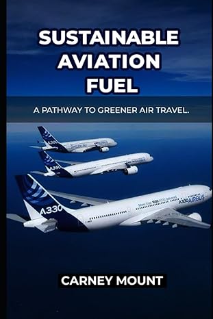 sustainable aviation fuel a pathway to greener air travel 1st edition carney mount 979-8851739712