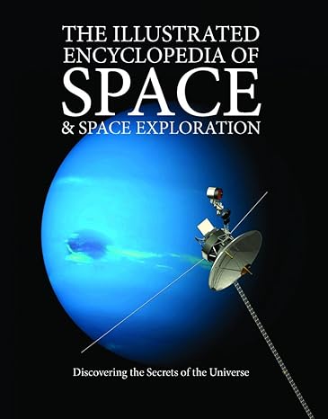 the illustrated encyclopedia of space and space exploration discovering the secrets of the universe 1st