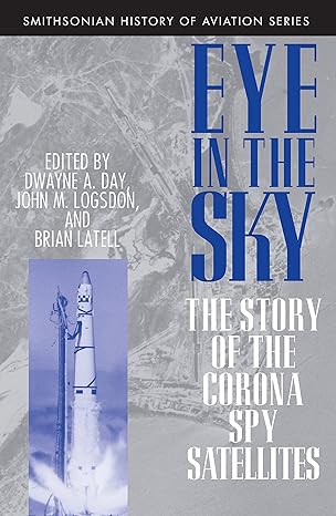 eye in the sky the story of the corona spy satellites revised edition dwayne a day 1560987731, 978-1560987734