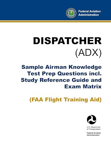 dispatcher sample airman knowledge test prep questions incl study reference guide and exam matrix 1st edition
