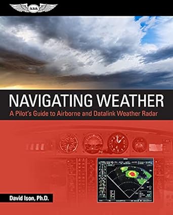 navigating weather a pilots guide to airborne and datalink weather radar 1st edition david ison 1644251205,