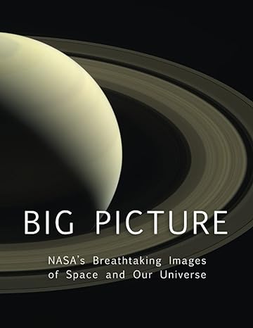 big picture nasas breathtaking images of space and our universe 1st edition m ward ,nasa 979-8757958125