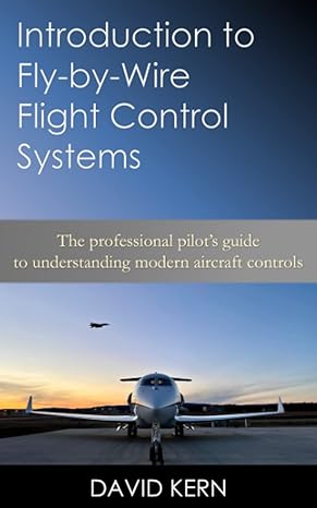 introduction to fly by wire flight control systems the professional pilot s guide to understanding modern