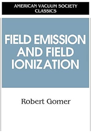 field emissions and field ionization 1993rd edition robert gomer 1563961245, 978-1563961243
