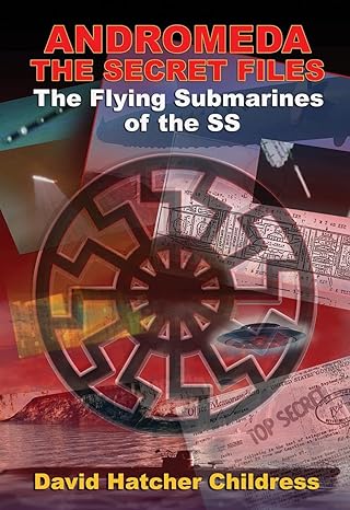 andromeda the secret files the flying submarines of the ss 1st edition david hatcher childress 1948803410,