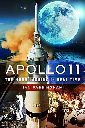 apollo 11 the moon landing in real time 1st edition ian passingham 1526757613, 978-1526757616
