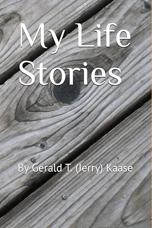 my life stories by gerald t kaase 1st edition gerald kaase 979-8394271021
