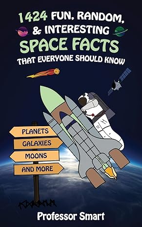 1424 fun random and interesting space facts that everyone should know planets galaxies moons and more 1st