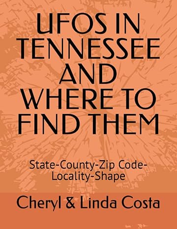 ufos in tennessee and where to find them state county zip code locality shape 1st edition cheryl linda costa