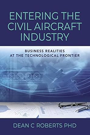 entering the civil aircraft industry business realities at the technological frontier 1st edition dean c