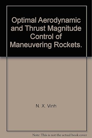 optimal aerodynamic and thrust magnitude control of maneuvering rockets 1st edition n x vinh b00b06n5ws